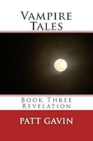Vampire Tales: Book Three - Revelation 1515390217 Book Cover