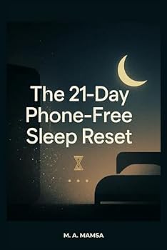 The 21 Day Phone-Free Sleep Reset: Fall Asleep in Under 20 Minutes Using a Proven Night Routine That Works Without Apps, Pills, or Screens