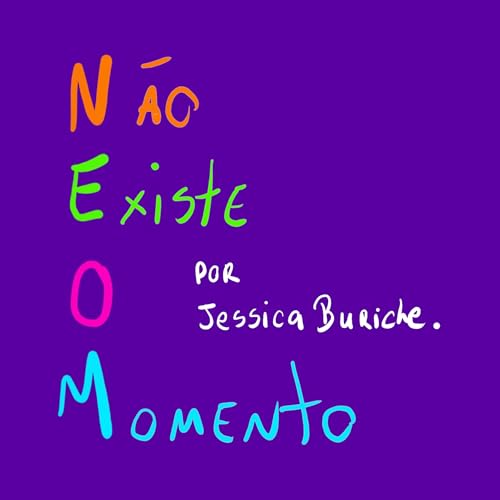 NEOM - N&atilde;o Existe O Momento Podcast Por Jessica Buriche arte de portada