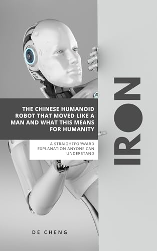 IRON: The Chinese Humanoid Robot That Moved Like a Man and What This Means For Humanity ( A straightforward explanation anyone can understand)