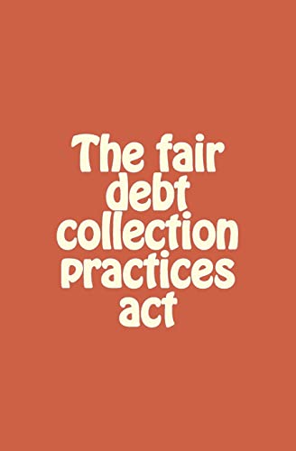 The fair debt collection practices act