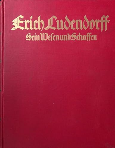 Erich Ludendorff. Sein Wesen und Schaffen. 4 farbige Tafeln, 80 Bildtafeln und 10 Kartenskizzen im Text