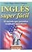 Ingles super facil (Spanish and English Edition)