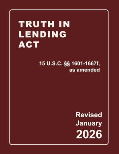 Truth In Lending Act 15 U.S.C. §§ 1601-1667f, as amended Revised: A Quick Reference Guide of the TILA (CCPA Compliance)