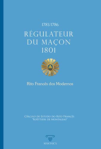 Régulateur du Maçon 1801 - Rito Francês dos Modernos (Portuguese Edition)