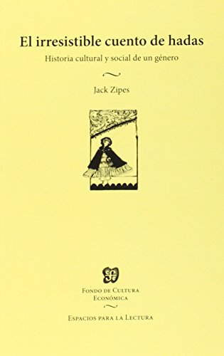 El irresistible cuento de hadas. Historia cultural y social de un gnero (Espacios para la lectura)