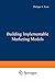 Building Implementable Marketing Models