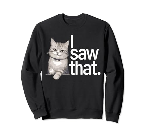 Funny quote cat meme i saw that cat mom dad sudadera