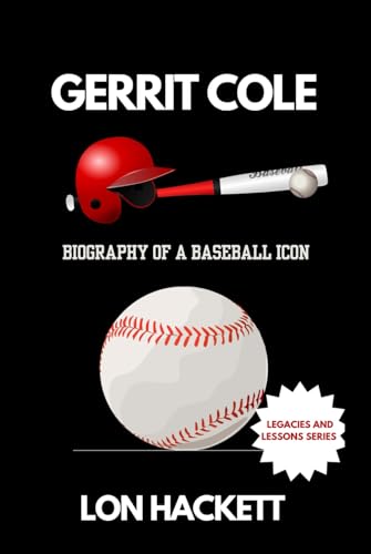 GERRIT COLE: Biography of a Baseball Icon (Legacies and Lessons)