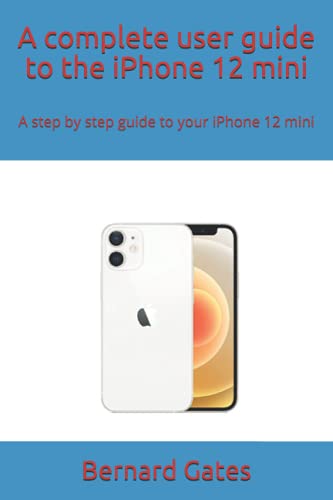 Image of A complete user guide to the iPhone 12 mini: A step by step guide to your iPhone 12 mini