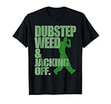 Dubstep Weed and Jacking Off T-Shirt