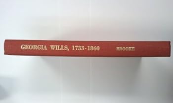 Hardcover Georgia wills, 1733-1860: An index of testators to wills of Georgia recorded in colonial will books and in loose will collections, 1733-1777, and ... file in county and State offices, 1777-1860 Book