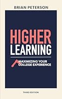 Higher Learning: Maximizing Your College Experience 0966458761 Book Cover