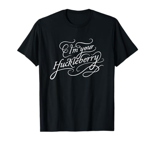 I'm Your Huckleberry T-Shirt