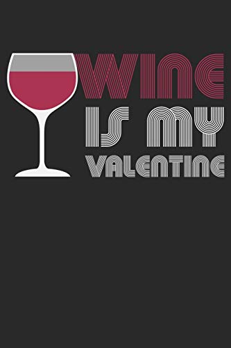 Wein Tasting Buch: Dein persönliches Verkostungsbuch zum selber ausfüllen ♦ für über 100 verschiedene Weine ♦ Handliches 6x9 Format ♦ Motiv: Wine is my valentine 3 (German Edition)
