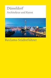 Reclams Städteführer Düsseldorf. Architektur und Kunst: Schiefer, Hannah – Reiseführer; Städtetrip; Erkundungstour – 14467 – Originalausgabe (Reclams Universal-Bibliothek)