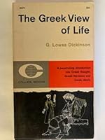 The Greek View of Life: A Penetrating Introduction Into Greek Thought, Greek Literature and Greek Ideals B00BPGHBZK Book Cover