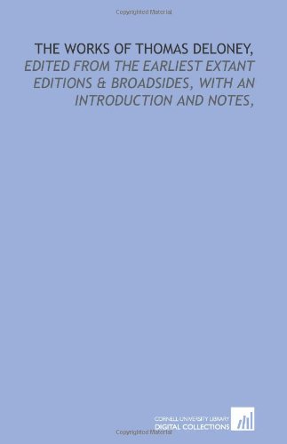The works of Thomas Deloney,: edited from the earliest extant editions & broadsides, with an introduction and notes,      Paperback – May 1, 2009
