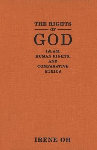The Rights of God: Islam, Human Rights, and Comparative Ethics (Advancing Human Rights series)