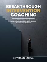 Breakthrough Intervention Coaching: A Step-by-Step Revolutionary Breakthrough Intervention Coaching Approach Guaranteed To Produce Peak Performance Results For Teams And Individual Coaching 9914741010 Book Cover