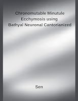 Chronomutable Minutule Ecchymosis using Bathyal Neuronal Cantorianized B0G563GK7B Book Cover