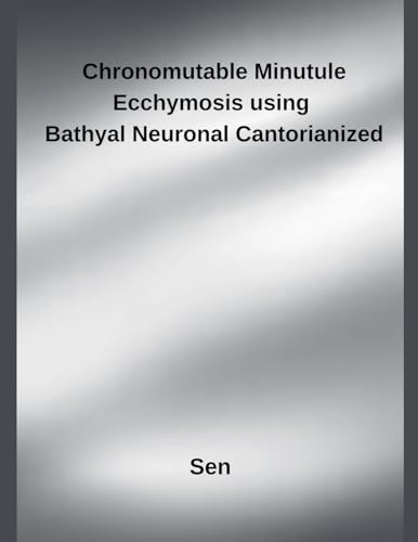 Chronomutable Minutule Ecchymosis using Bathyal Neuronal Cantorianized