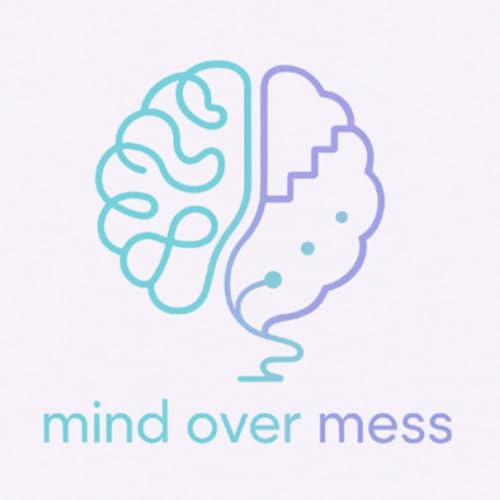 Mind Over Mess Podcast Por Mind Over Mess arte de portada
