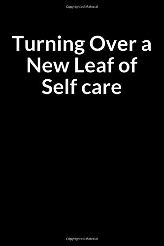 Turning Over a New Leaf of Self Care: A Leukemia Treatment Overcomer and Survivor Prompt Lined Writing Journal Notebook