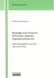 Beiträge zum Entwurf effizienter digitaler Signalprozessoren: Datenpfadplattformen und rekursive Filter (Berichte aus der Elektrotechnik)