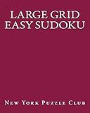 Large Grid Easy Sudoku: Sudoku Puzzles From The Archives of The New York Puzzle Club