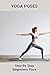 Yoga Poses: Step By Step Beginners Pace: Practical Yoga For Personal Trainers (English Edition)