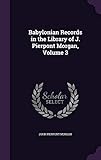 Babylonian Records in the Library of J. Pierpont Morgan, Volume 3