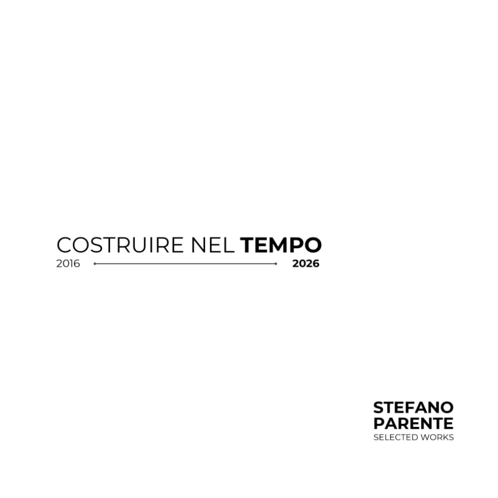 COSTRUIRE NEL TEMPO: SELECTED WORKS - 2016/2026 (Italian Edition)
