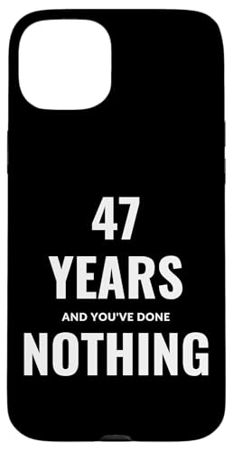 47 Years And You've Done NOTHING �X�}�z�P�[�X iPhone 15 Plus �p