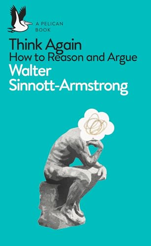 Think Again: How to Reason and Argue (Pelican Books)