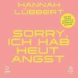 Sorry, ich hab heute Angst: Wie wir unsere Ängste zur Superkraft machen