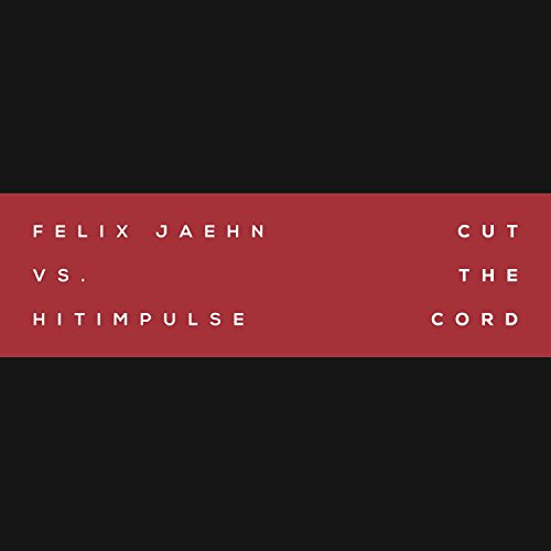 Cut The Cord (Felix Jaehn Vs. Hitimpulse) (Felix Jaehn vs. Hitimpulse)
