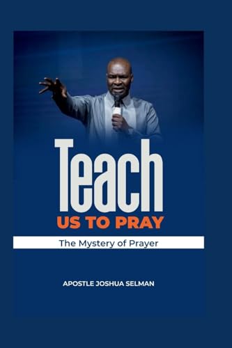 Teach Us To Pray: The mystery of Prayer
