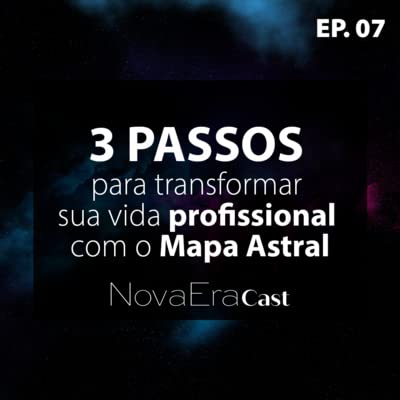 Ep. 07 - 3 Passos para Transformar sua vida Profissional com o Mapa Astral