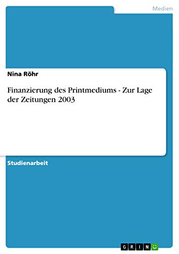 Finanzierung des Printmediums - Zur Lage der Zeitungen 2003 (German Edition)