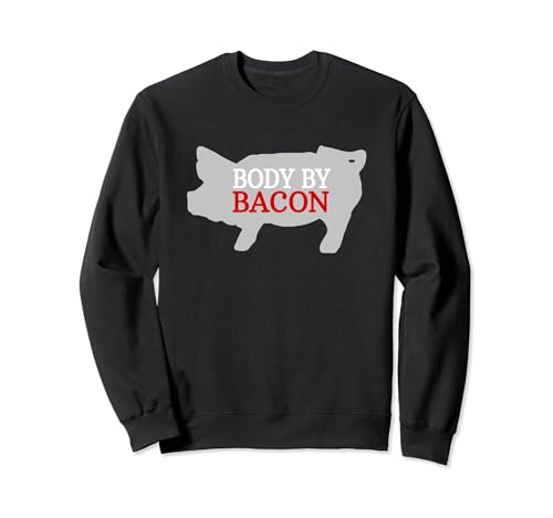 Body by Bacon Low Carb Fat Bacon Eating Diet Funny Saying Sweatshirt