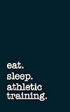 eat. sleep. athletic training. - Lined Notebook: College Ruled Writing Journal