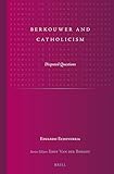 Berkouwer and Catholicism: Disputed Questions (Studies in Reformed Theology, 24)