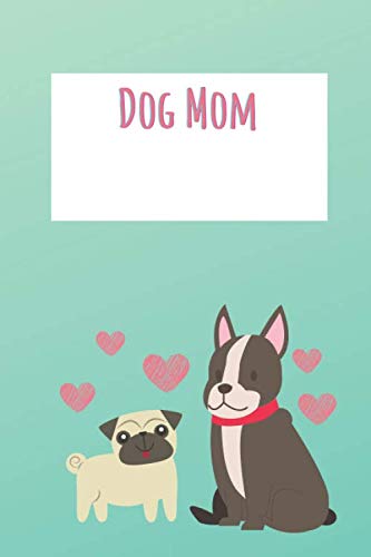 Dog Mom Notebook: Journal Notebook for Dog Moms and Dog Lovers