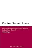 Dante's Sacred Poem: Flesh and the Centrality of the Eucharist to The Divine Comedy (Continuum Literary Studies)