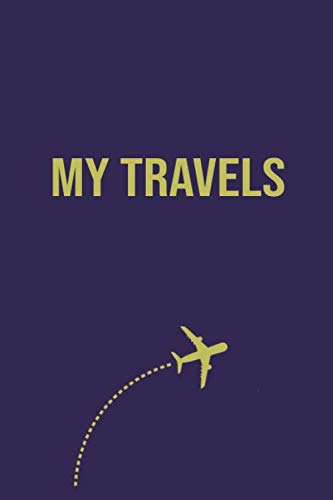 My Travels Travel Journal: Study Abroad Student and Backpackers Book Essentials - Travelers Daily Diary Notebook Journals - Birthday or Holiday Gift for Women and Men