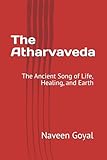 The Atharvaveda: The Ancient Song of Life, Healing, and Earth (The Vedic Wisdom Series: A Narrative Journey into Indian Philosophy)