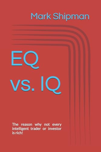 Eq Vs. Iq: The Reason Why Not Every Intelligent Trader Or Investor Is Rich!