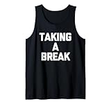 Taking A Break - Divertido Dicho sarcástico Lindo y Genial Novedad Camiseta sin Mangas