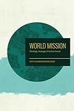 World Mission: Theology, Strategy, and Current Issues